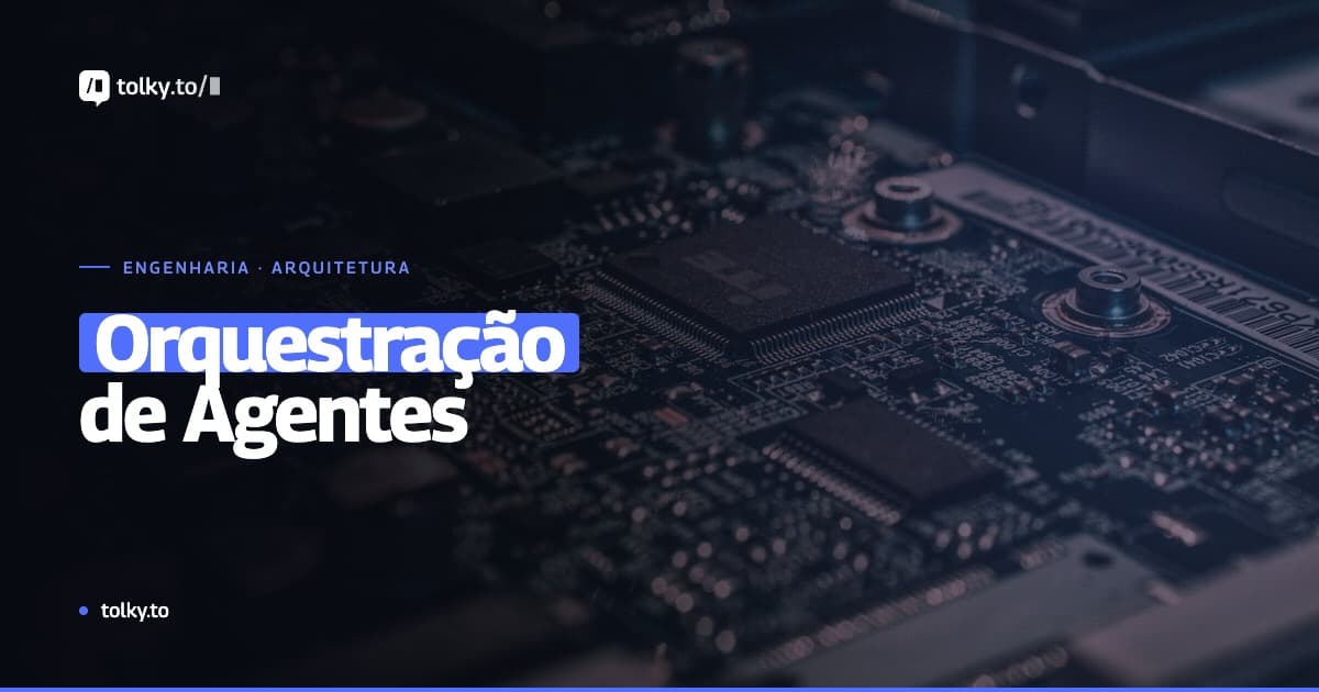 Orquestração de Agentes de IA: Arquitetura e Melhores Práticas para Empresas